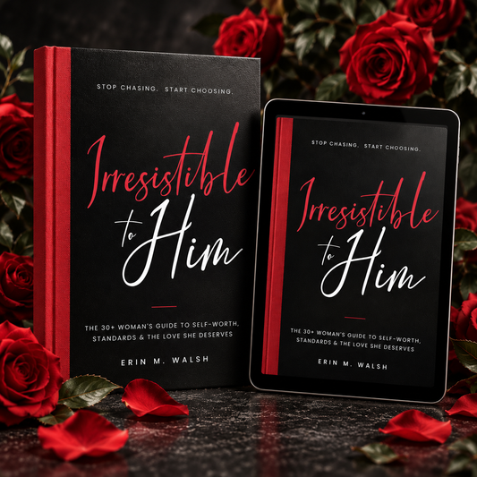 Irresistible to Him: Be Chosen Without Chasing + 4 BONUS